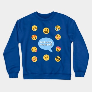 don’t worry BE happy — don’t worry FEEL happy Crewneck Sweatshirt